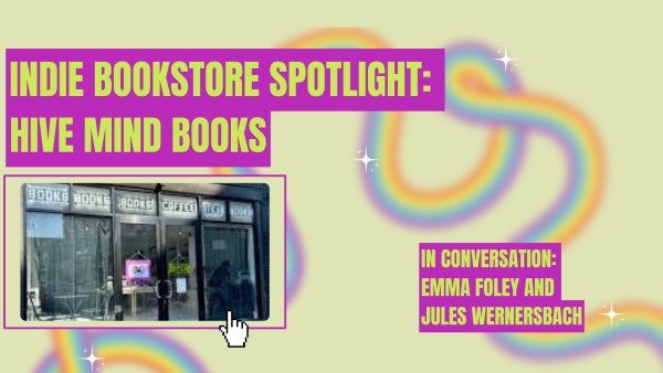 Indie Bookstore Spotlight: Hive Mind Books. In conversation with Emma Foley and Jules Wernersbach.